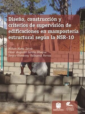 cover image of Diseño, construcción y criterios de supervisión de edificaciones en mampostería estructural según la NSR-10